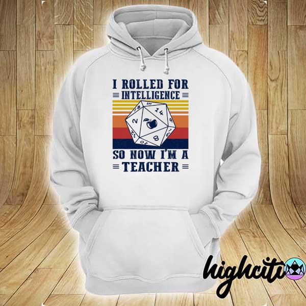 I Rolled For Intelligence So How I'm A Teacher Vintage Retro Shirt hoodie