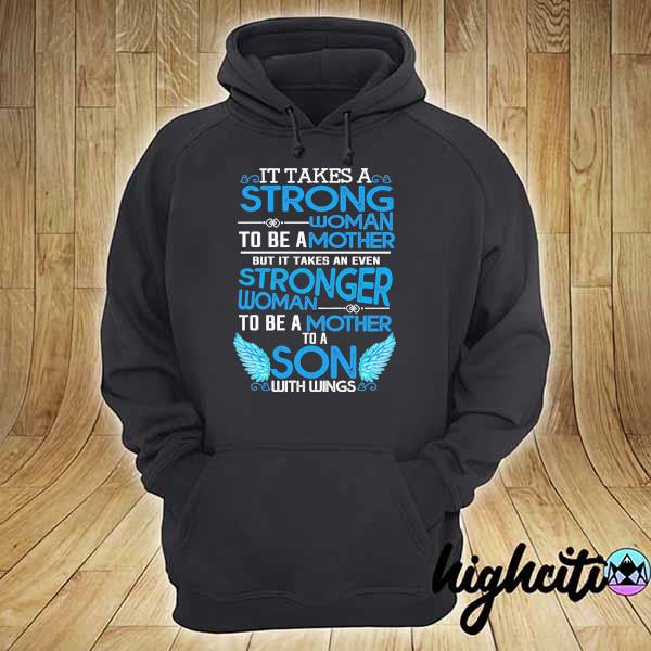 It takes a strong woman to be a mother but it takes an even stronger woman to be a mother to a son with wings s hoodie