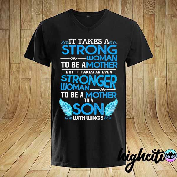 It takes a strong woman to be a mother but it takes an even stronger woman to be a mother to a son with wings shirt