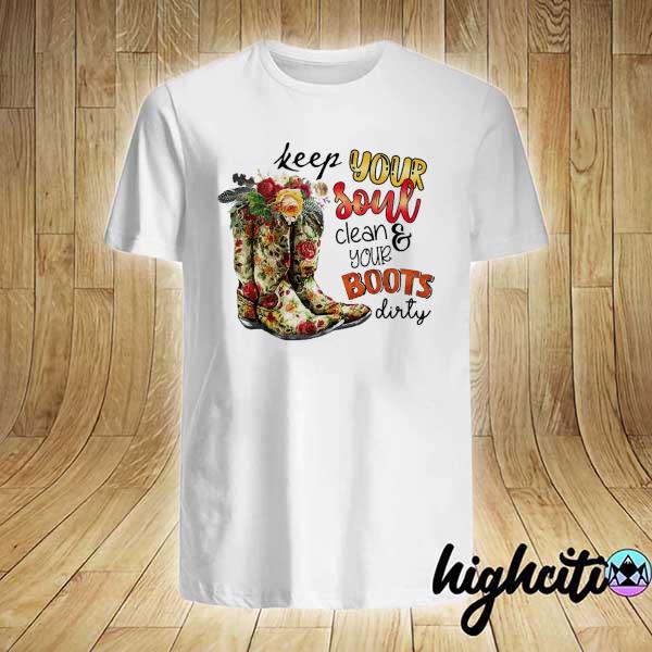 Keep Your Soul Clean And Your Boots Dirty Shirt