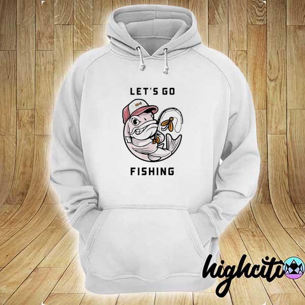 Let's go fishing hoodie