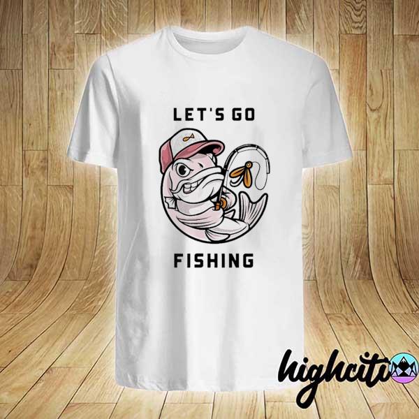 Let's go fishing shirt