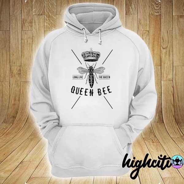 Long Live The Queen Queen Bee Shirt hoodie