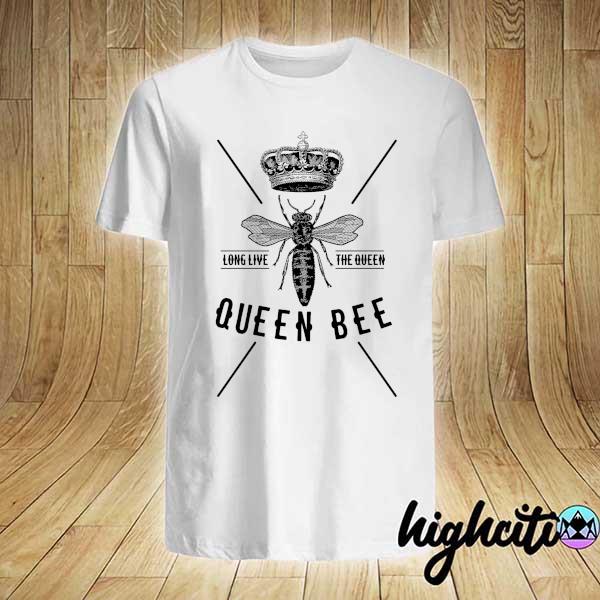 Long Live The Queen Queen Bee Shirt