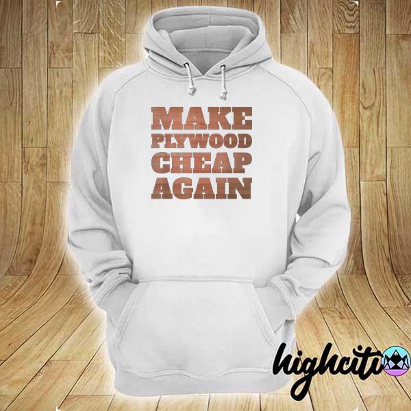 Make plywood cheap again carpenter contractor woodworking s hoodie