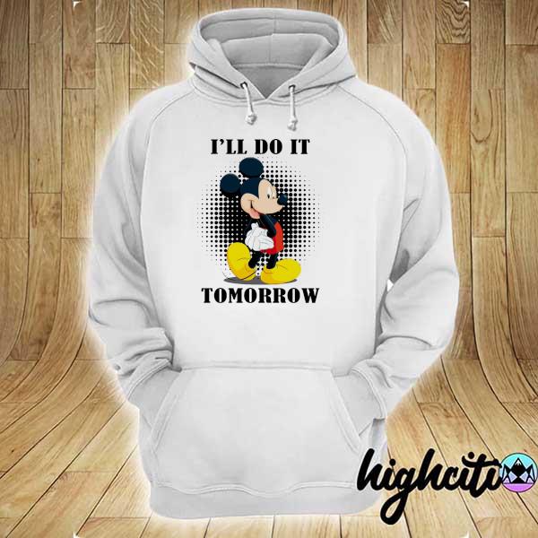 Mickey I'll Do It Tomorrow Shirt hoodie