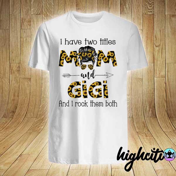 Mom Skull I Have Two Titles Mom And Gigi And I Rock Them Both Shirt