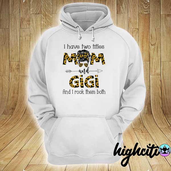 Mom Skull I Have Two Titles Mom And Gigi And I Rock Them Both Shirt hoodie