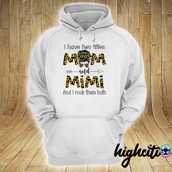 Mom Skull I Have Two Titles Mom And Mimi And I Rock Them Both Shirt hoodie