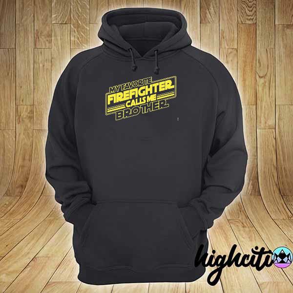 My favorite firefighter calls me brother s hoodie