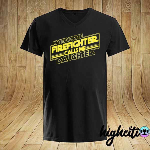 My Favorite Firefighter Calls Me Daughter shirt