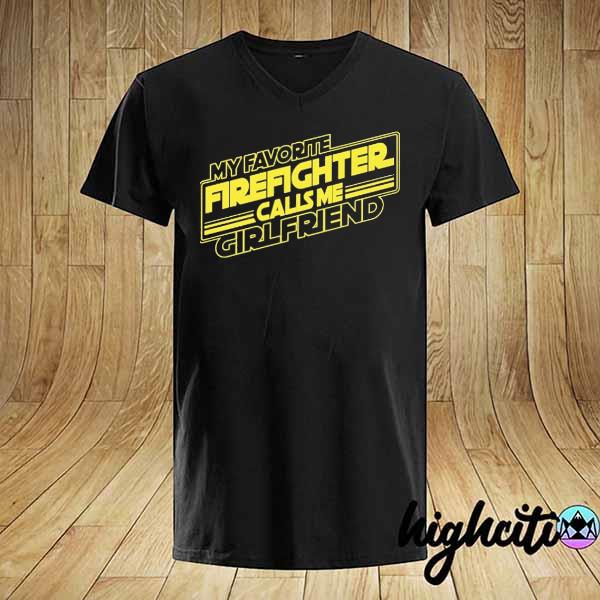 My Favorite Firefighter Calls Me Girlfriend shirt