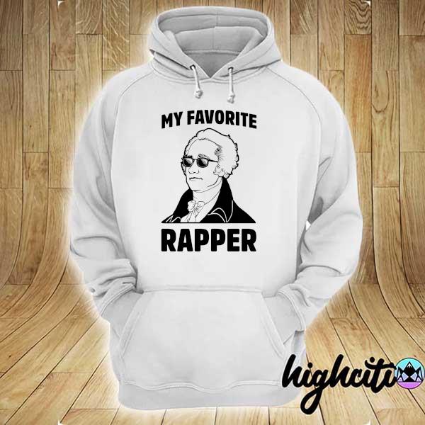 My favorite rapper is alexander hamilton hoodie