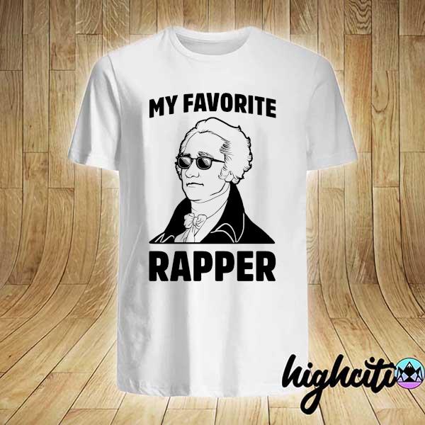 My favorite rapper is alexander hamilton shirt