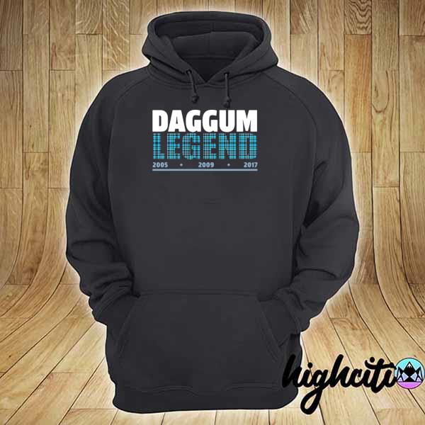 Nice daggum legend 2005 2009 2017 hoodie