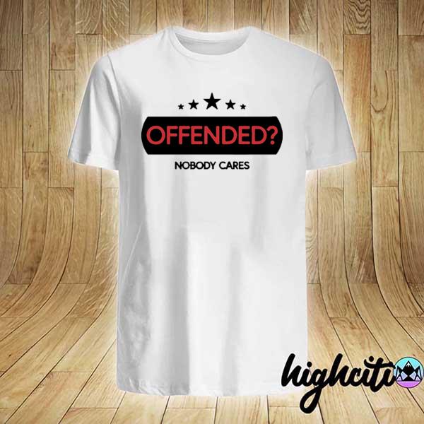 Offended nobody cares star shirt