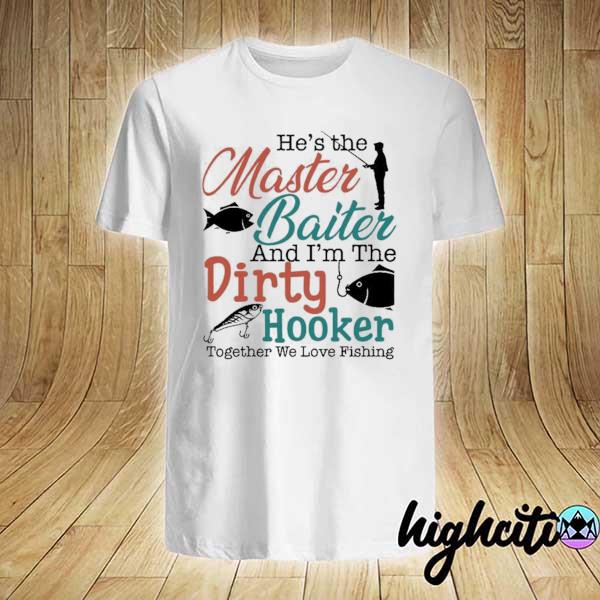 Official fantastic he the master baiter and im the dirty hooker shirt