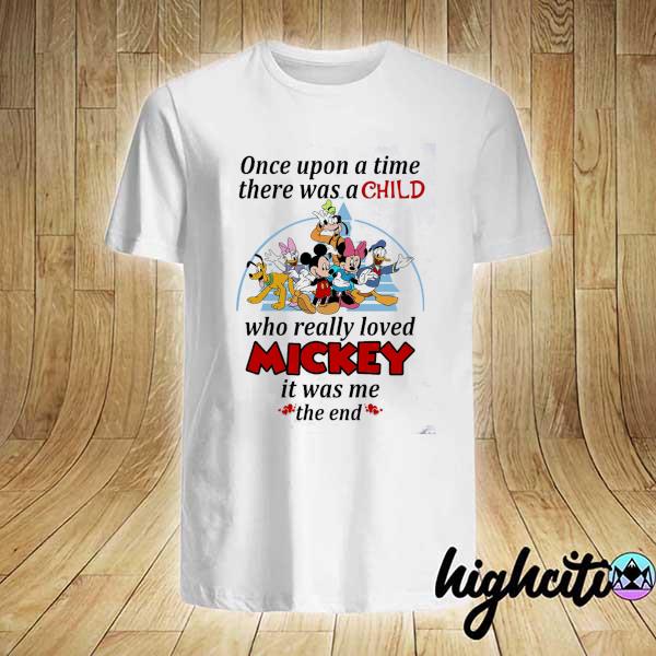 Once Upon A Time There Was A Child Who Really Loved Micket It Was Me The End Shirt