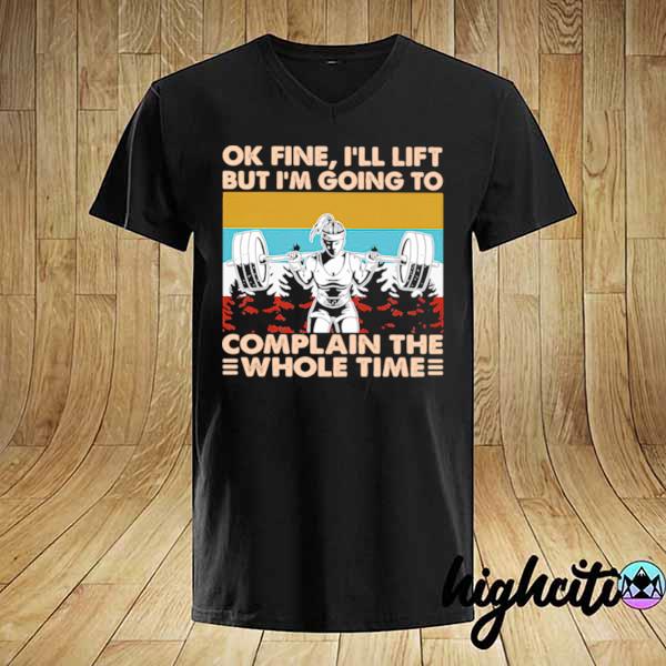 Original ok fine i’ll lift but i’m going to complain the whole time weightlifting vintage shirt