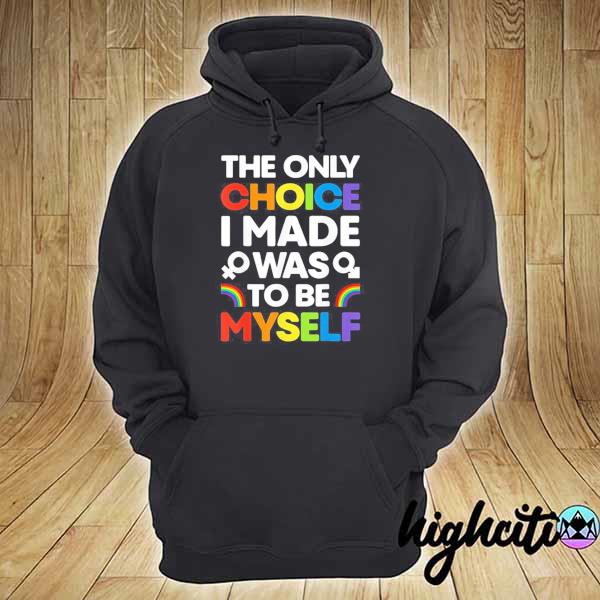 Original the only choice i made gay pride lgbt rainbow flag hoodie