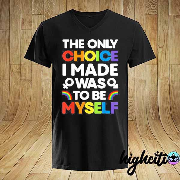 Original the only choice i made gay pride lgbt rainbow flag shirt