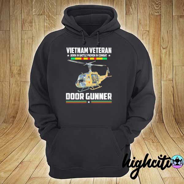 Original vietnam veteran born in battle proven in combat door gunner hoodie