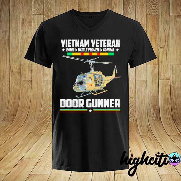 Original vietnam veteran born in battle proven in combat door gunner shirt