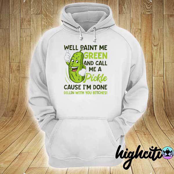 Paint me green and call me a pickle hoodie