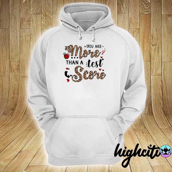 Teacher testing - You are more than a test score Shirt hoodie