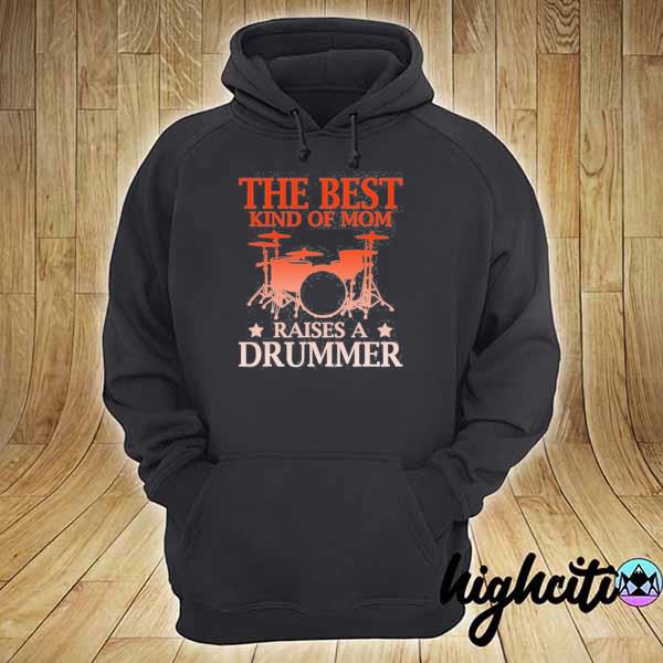 The best kind of mom raises a drummer t s hoodie