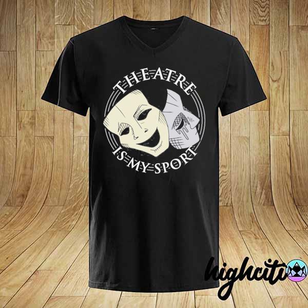 Theatre is my sport theater drama club matching gift coach shirt