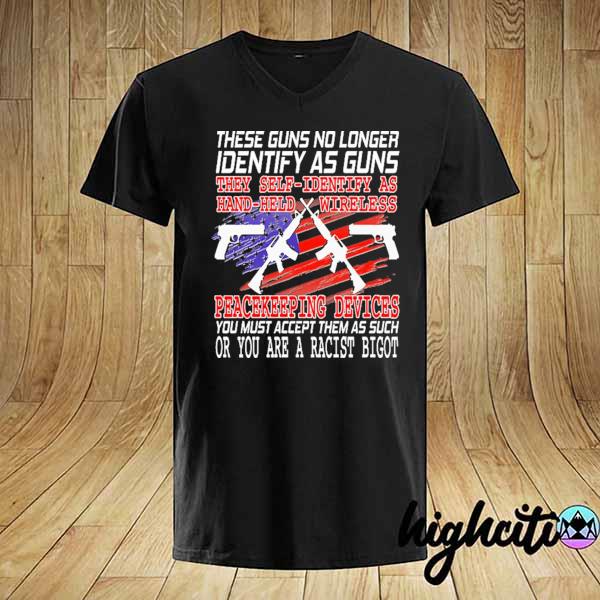 These guns no longer identify as guns shirt