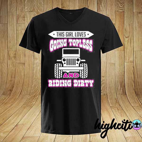 This girl loves going topless funny offroad shirt