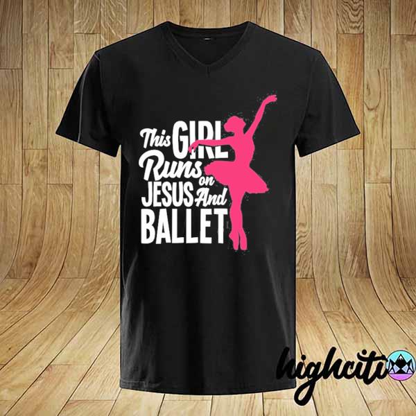 This girl runs on Jesus and ballet dancer christian gift shirt