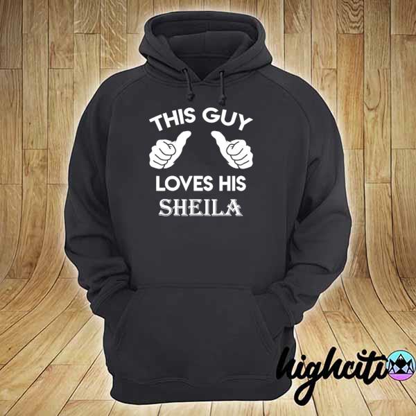 This guy loves his sheila gift Valentine anniversary 02t s hoodie