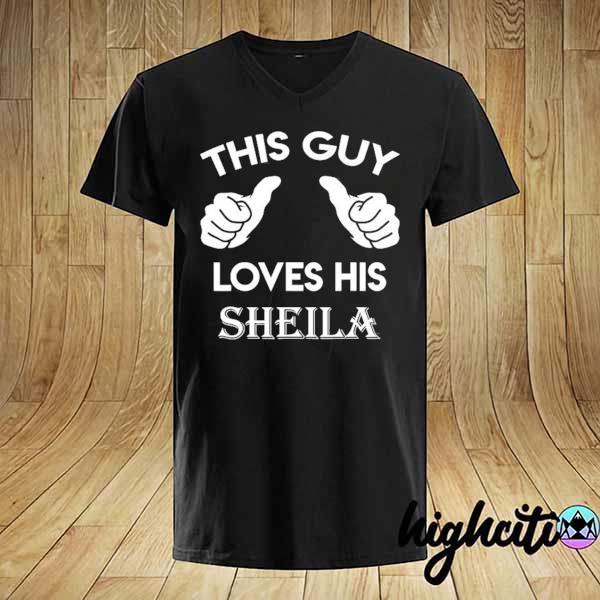 This guy loves his sheila gift Valentine anniversary 02t shirt