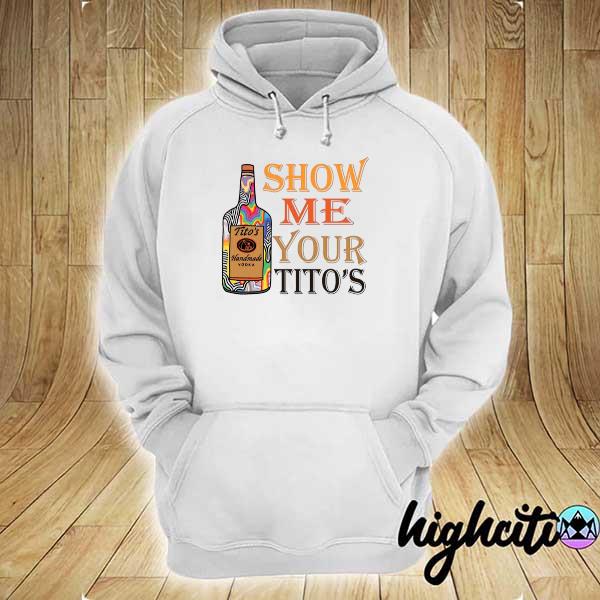 Tito's Handmade Vodka Show Me Your Titos hoodie