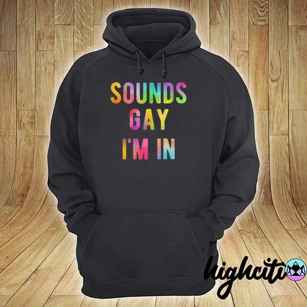 2021 sounds gay i'm in funny rainbow gay pride lgbtq quote meme hoodie