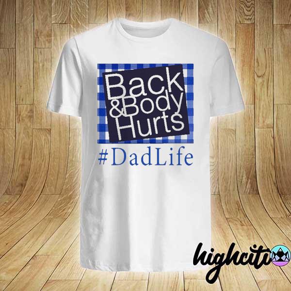 Back And Body Hurts Dad Life Tshirt Funny Father’s Day Shirt