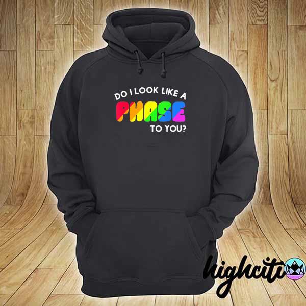 Do I look like a phase rainbow gay flag LGBT hoodie