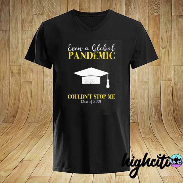 Even a global pandemic couldn't stop me class of 2021 shirt