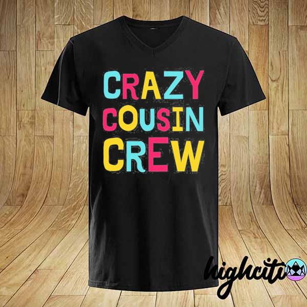 Funny crazy cousin crew family matching adult kids toddlers shirt