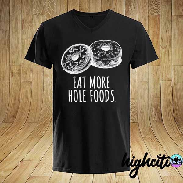 Funny donut lover gift eat more hole foods cute doughnut shirt