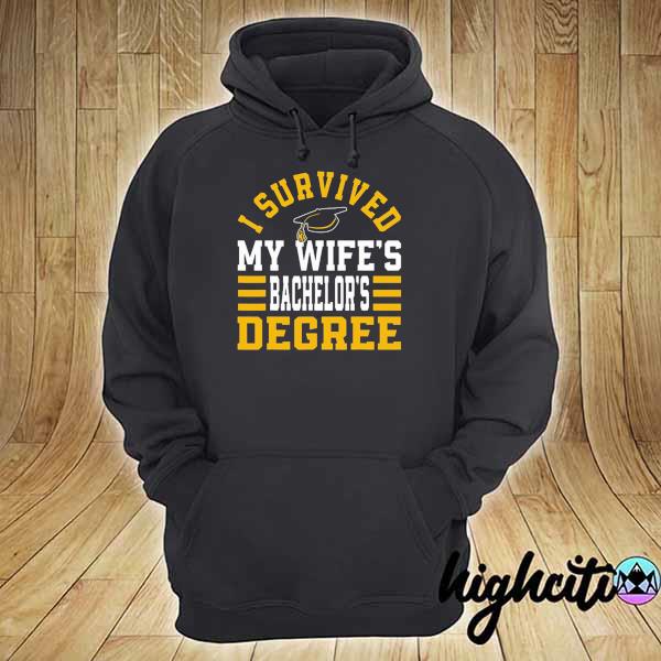 I survived my wife's bachelor's degree hoodie