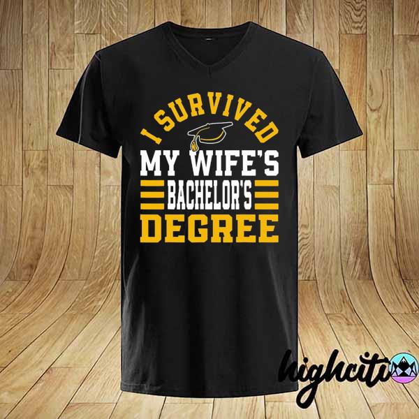 I survived my wife's bachelor's degree shirt