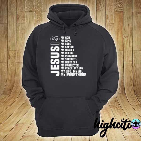 Jesus Is My All My Everything My God Lord Savior My Life My All My Everything Shirt hoodie