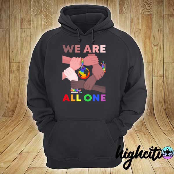 LGBT We Are All One Shirt hoodie