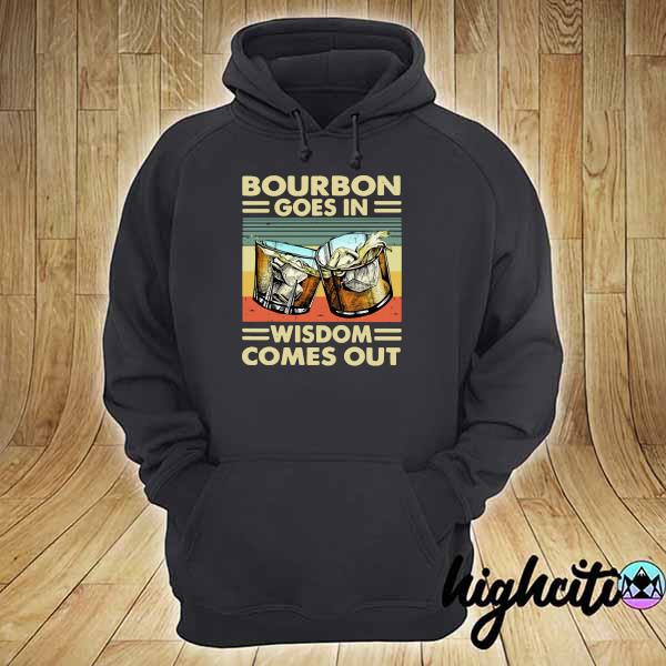 Official Bourbon Goes In Wisdom Comes Out Vintage Shirt hoodie