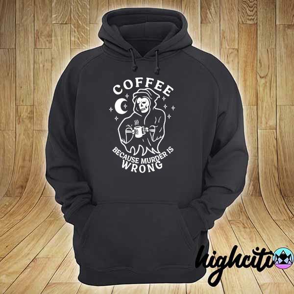 Official coffee because murder is wrong hoodie