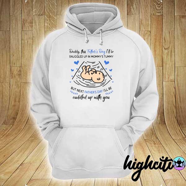 Official daddy this father's day i'll be snuggled up in mommy's tummy hoodie